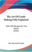 The Art Of Candy Making Fully Explained: With 105 Recipes For The Home (1915)(English)