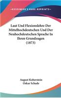 Laut Und Flexionslehre Der Mittelhochdeutschen Und Der Neuhochdeutschen Sprache In Ihren Grundzugen (1873)