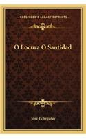O Locura O Santidad