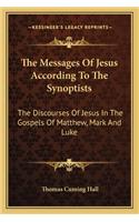 The Messages Of Jesus According To The Synoptists: The Discourses Of Jesus In The Gospels Of Matthew, Mark And Luke(English)