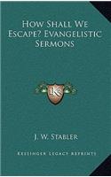 How Shall We Escape? Evangelistic Sermons