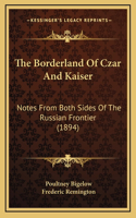 The Borderland of Czar and Kaiser: Notes from Both Sides of the Russian Frontier (1894)