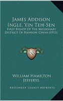 James Addison Ingle, Yin Teh-Sen