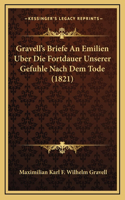 Gravell's Briefe An Emilien Uber Die Fortdauer Unserer Gefuhle Nach Dem Tode (1821)
