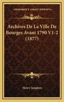 Archives De La Ville De Bourges Avant 1790 V1-2 (1877)