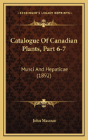 Catalogue Of Canadian Plants, Part 6-7: Musci And Hepaticae (1892)