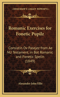Romanic Exercises for Fonetic Pupilz: Consistin Ov Pasejez from Ae NU Testament, in Bot Romanic and Fonetic Spelin (1849)