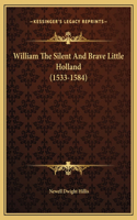 William The Silent And Brave Little Holland (1533-1584)