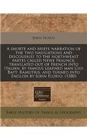 A Shorte and Briefe Narration of the Two Nauigations and Discoueries to the Northweast Partes Called Newe Fraunce, Translated Out of French Into Italian, by Famous Learned Man Gio: Bapt: Ramutius, and Turned Into English by Iohn Florio. (1580)