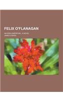 Felix O'Flanagan; An Irish-American; A Novel