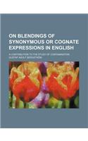 On Blendings of Synonymous or Cognate Expressions in English; A Contribution to the Study of Contamination: (English)