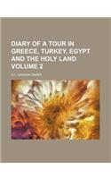 Diary of a Tour in Greece, Turkey, Egypt and the Holy Land Volume 2