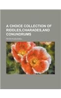 A Choice Collection of Riddles, Charades, and Conundrums