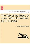 The Talk of the Town. [A Novel. with Illustrations, by H. Furniss.]