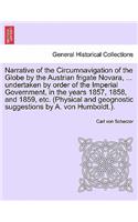 Narrative of the Circumnavigation of the Globe by the Austrian frigate Novara, ... undertaken by order of the Imperial Government, in the years 1857, 1858, and 1859, etc. (Physical and geognostic suggestions by A. von Humboldt.). Vol. I.