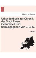 Urkundenbuch Zur Chronik Der Stadt Ploen. Gesammelt Und Herausgegeben Von J. C. K.