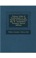 Johnny Gibb of Gushetneuk in the Parish of Pyketillim [By W. Alexander].
