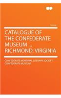 Catalogue of the Confederate Museum ... Richmond, Virginia
