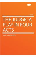 The Judge; A Play in Four Acts