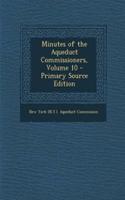 Minutes of the Aqueduct Commissioners, Volume 10 - Primary Source Edition