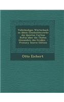 Vollstandiges Worterbuch Zu Ddem Geschichtswerke Des Quintus Curtius Rufus Uber Die Thaten Alexanders Des Grossen. - Primary Source Edition: (German)