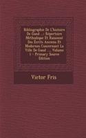 Bibliographie de L'Histoire de Gand ...: Repertoire Methodique Et Raisonne Des Ecrits Anciens Et Modernes Concernant La Ville de Gand ..., Volume 1