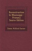Reconstruction in Mississippi - Primary Source Edition: (English)