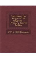 Spiritism; The Origin of All Religions - Primary Source Edition