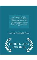 A History of the Egyptian Revolulution from the Period of the Mamelukes to the Death of Mohammed Ali - Scholar's Choice Edition
