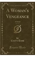 A Woman's Vengeance, Vol. 1 of 3: A Novel (Classic Reprint)