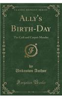 Ally's Birth-Day: The Cadi and Carpet-Mender (Classic Reprint)