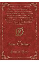 The Thrilling Narrative of Edgell, Pearson, Gatwood and Savage, Who Were Rescued, After Having Been Buried Alive Seven Hundred Feet Under Ground, for Fourteen Days and Thirteen Hours Without Food, in the Blue Rock Coal Mines (Classic Reprint)