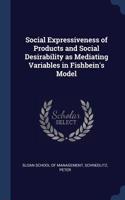 Social Expressiveness of Products and Social Desirability as Mediating Variables in Fishbein's Model