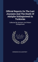 Official Reports On The Last Journeys And The Death Of Adolphe Schlagintweit In Turkistán: Collected By Hermann And Robert Schlagintweit