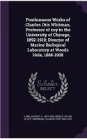 Posthumous Works of Charles Otis Whitman, Professor of zoy in the University of Chicago, 1892-1910; Director of Marine Biological Laboratory at Woods Hole, 1888-1908