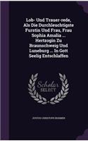 Lob- Und Trauer-rede, Als Die Durchleuchtigste Furstin Und Frau, Frau Sophia Amalia ... Hertzogin Zu Braunschweig Und Luneburg ... In Gott Seelig Entschlaffen