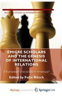 Emigre Scholars and the Genesis of International Relations