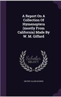 Report On A Collection Of Hymenoptera (mostly From California) Made By W. M. Giffard