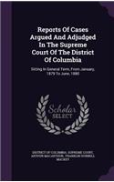 Reports of Cases Argued and Adjudged in the Supreme Court of the District of Columbia