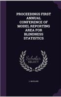 Proceedings First Annual Conference of Model Reporting Area for Blindness Statistics