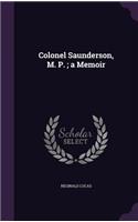 Colonel Saunderson, M. P.; A Memoir