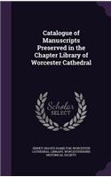 Catalogue of Manuscripts Preserved in the Chapter Library of Worcester Cathedral