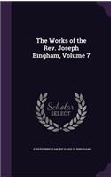 Works of the Rev. Joseph Bingham, Volume 7