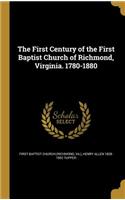 The First Century of the First Baptist Church of Richmond, Virginia. 1780-1880