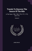 Travels To Discover The Source Of The Nile: In The Years 1768, 1769, 1770, 1771, 1772, And 1773; Volume 6