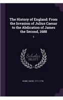 The History of England: From the Invasion of Julius Caesar to the Abdication of James the Second, 1688: 5