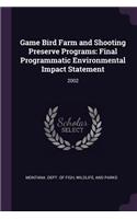 Game Bird Farm and Shooting Preserve Programs: Final Programmatic Environmental Impact Statement: 2002
