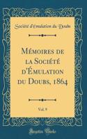 Mémoires de la Société d'Émulation Du Doubs, 1864, Vol. 9 (Classic Reprint)