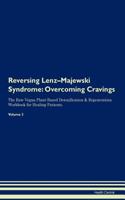 Reversing Lenz-Majewski Syndrome: Overcoming Cravings The Raw Vegan Plant-Based Detoxification & Regeneration Workbook for Healing Patients. Volume 3