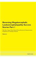 Reversing Megalencephalic Leukoencephalopathy: Success Stories Part 1 The Raw Vegan Plant-Based Detoxification & Regeneration Workbook for Healing Patients. Volume 6